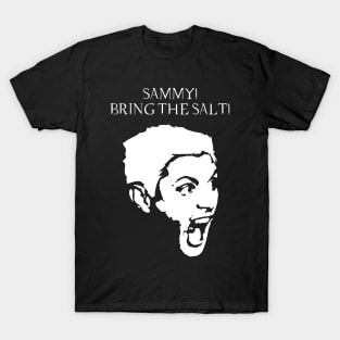 Bring the salt! T-Shirt